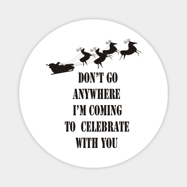 Christmas Day, Don't Go anywhere i'm Coming to celebrate with you Magnet by karimydesign